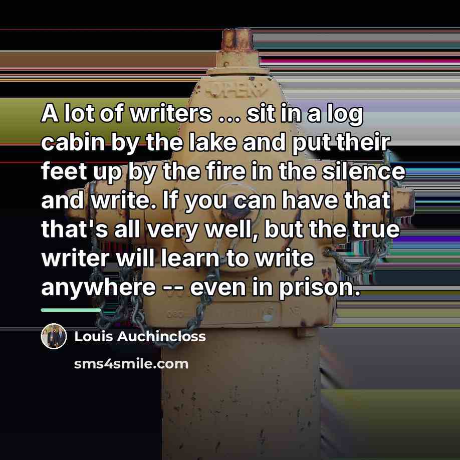 “A lot of writers ... sit in a log cabin…” quote by Louis Auchincloss