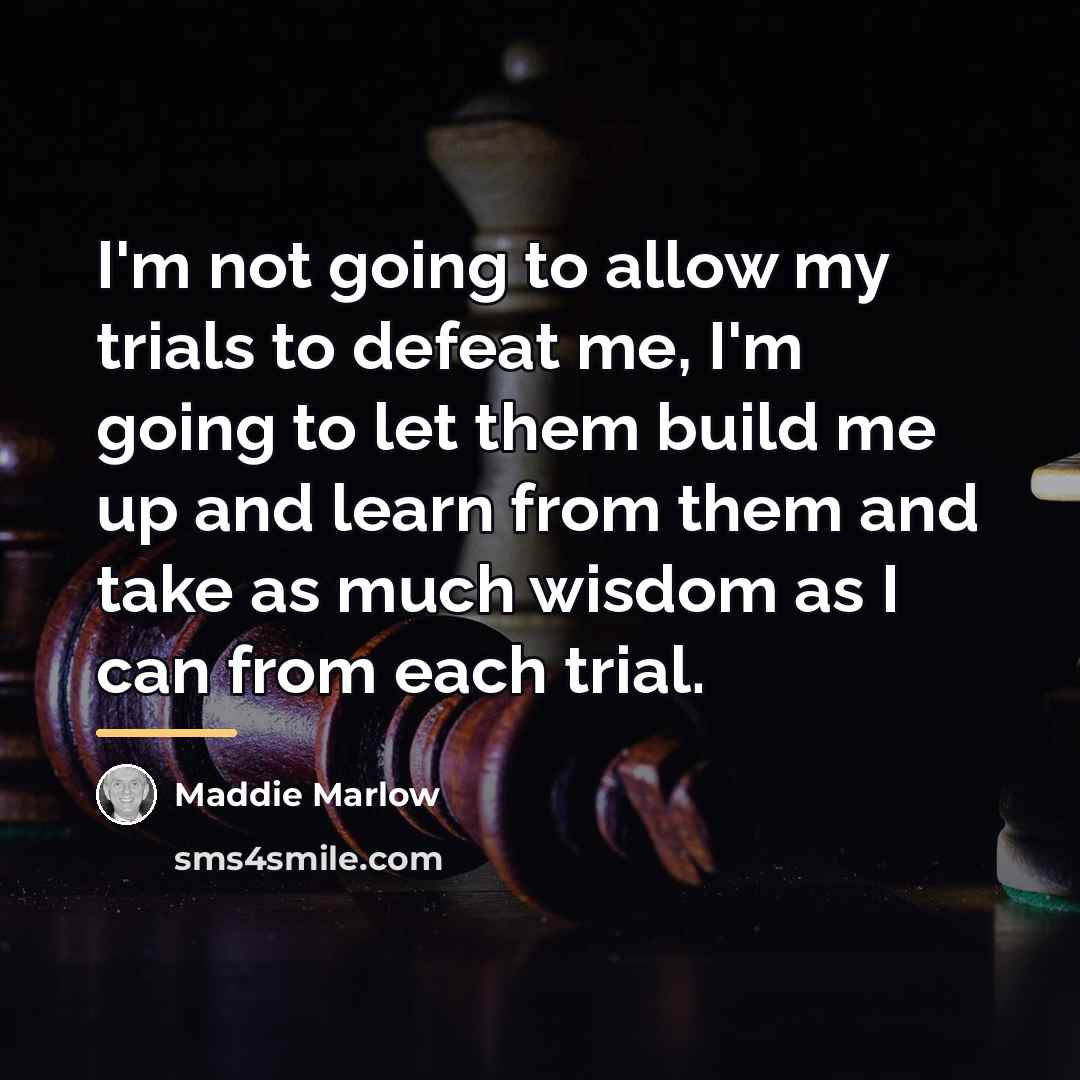“I'm not going to allow my trials to defeat me,…” quote by Maddie Marlow