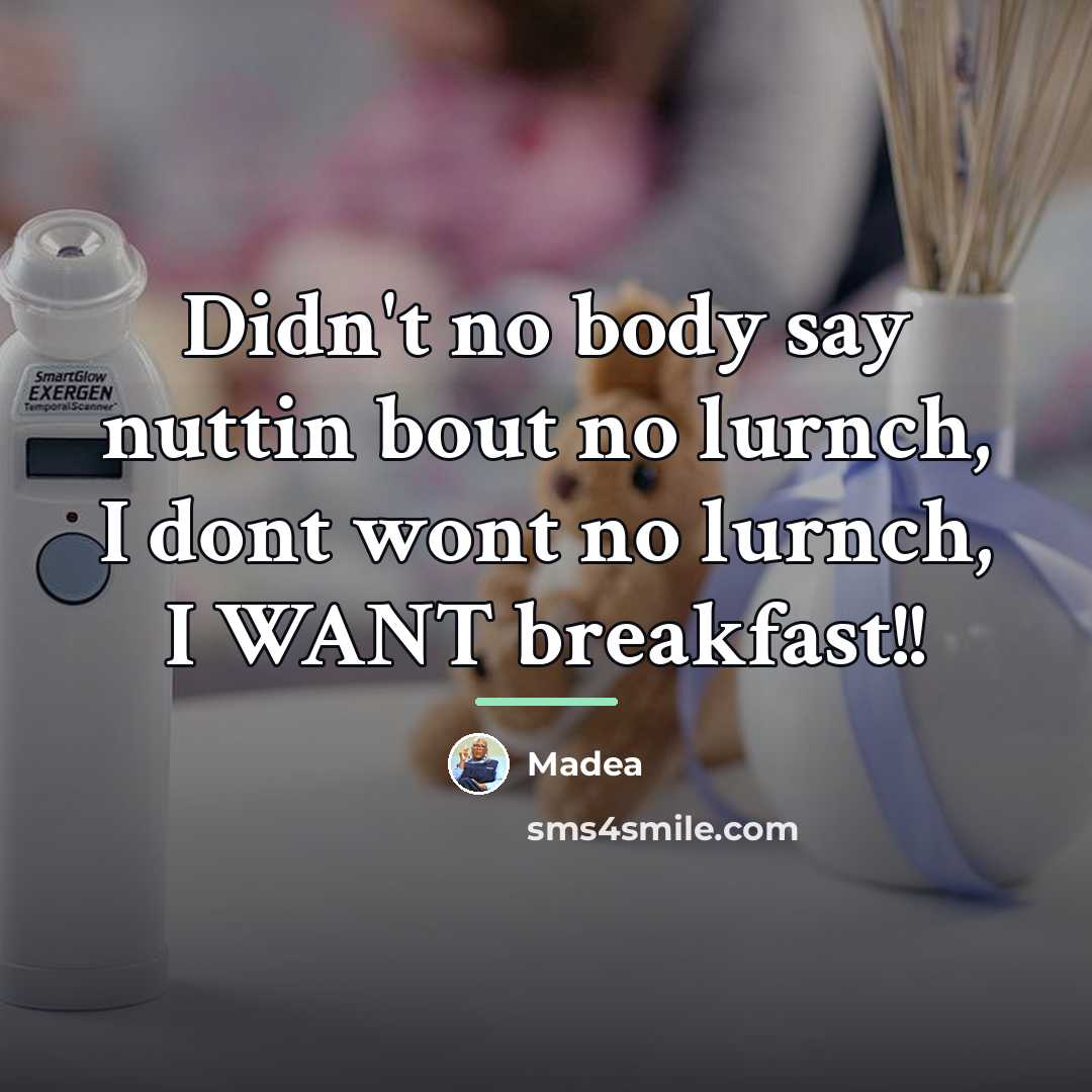 “Didn't no body say nuttin bout no lurnch, I dont…” quote by Madea