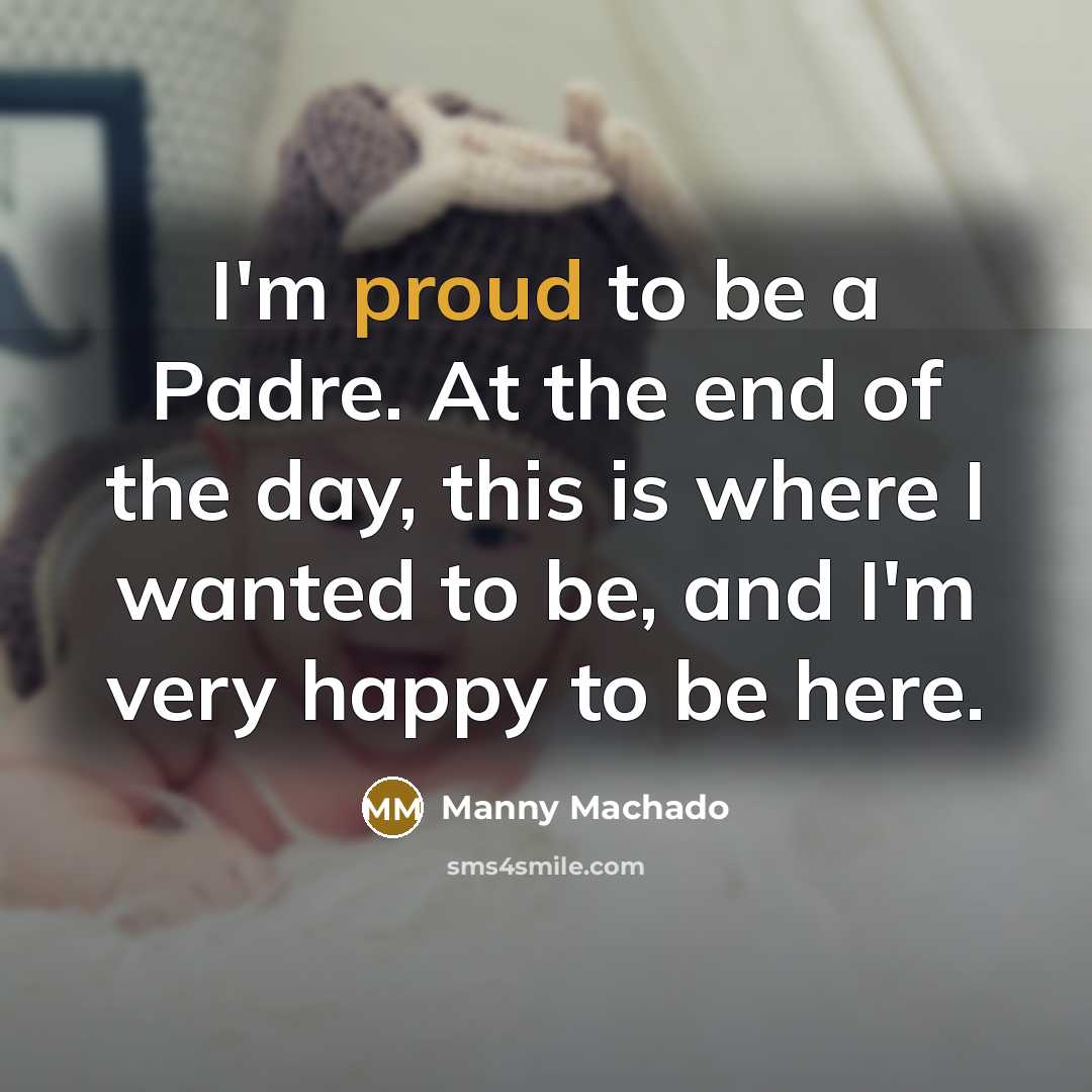 “I'm proud to be a Padre. At the end of…” quote by Manny Machado