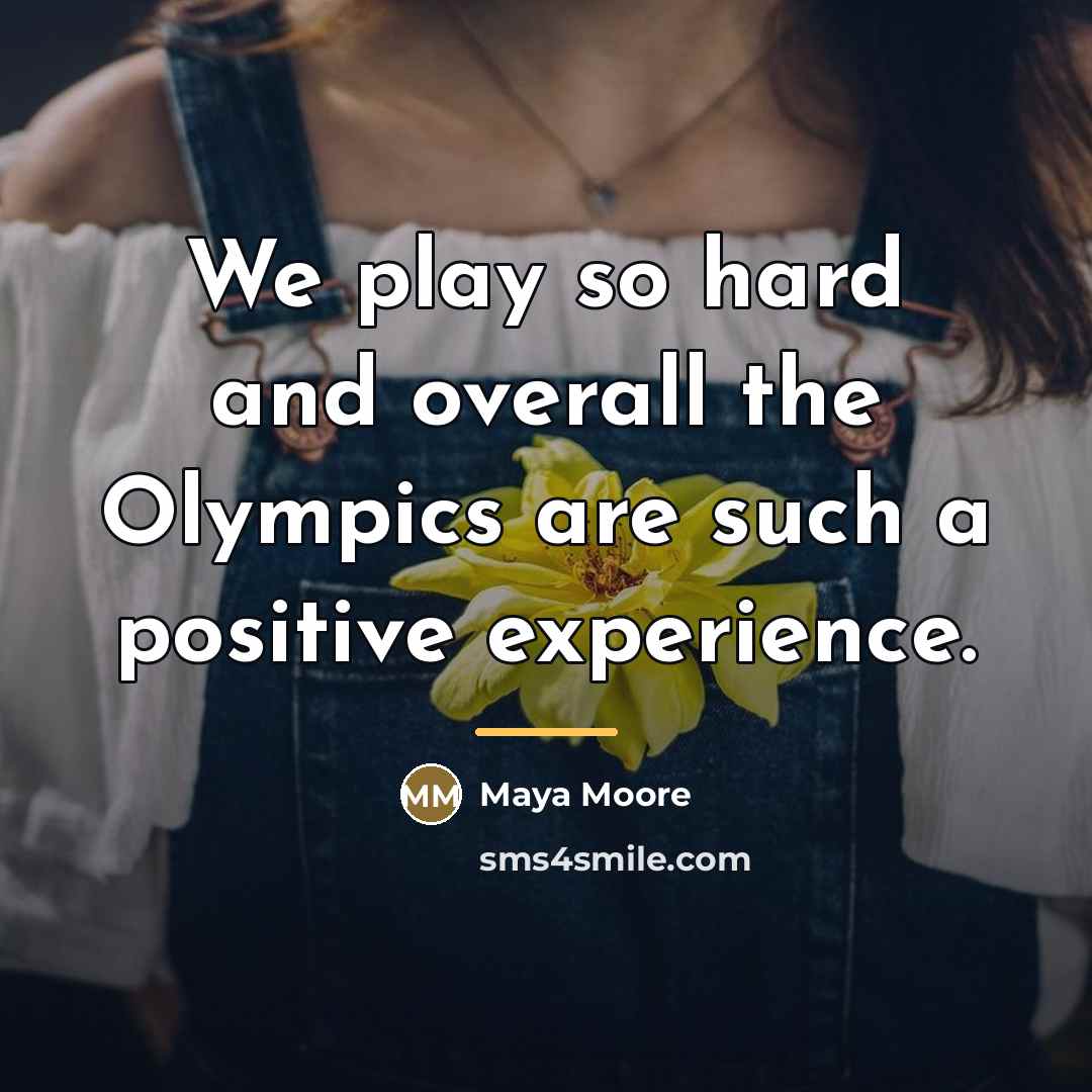 “We play so hard and overall the Olympics are such…” quote by Maya Moore