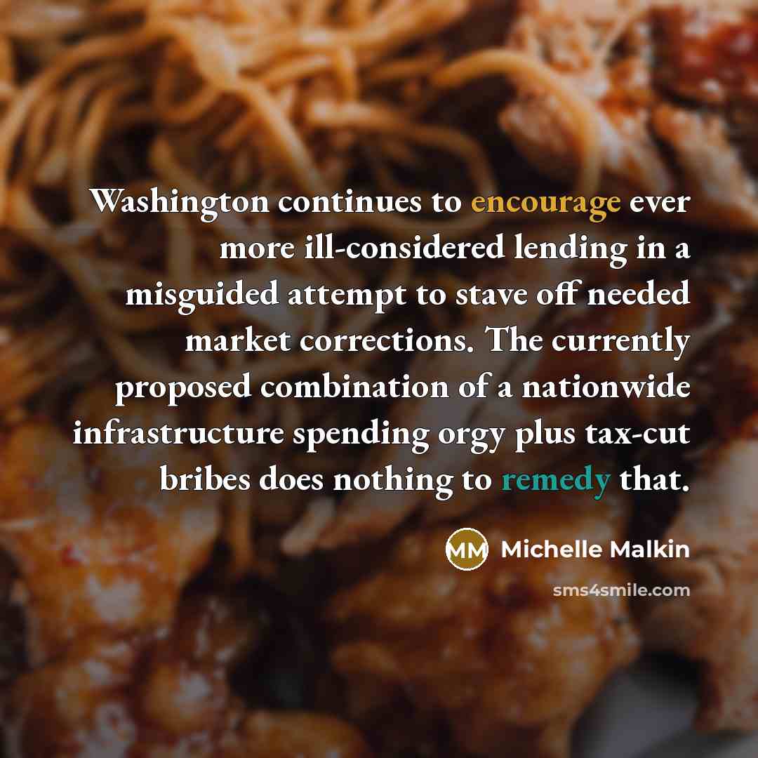 “Washington continues to encourage ever more ill-considered lending in a…” quote by Michelle Malkin