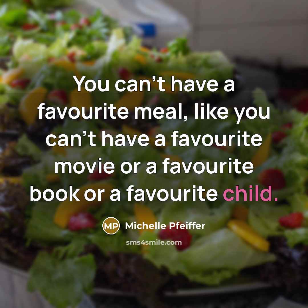 “You can't have a favourite meal, like you can't have…” quote by Michelle Pfeiffer