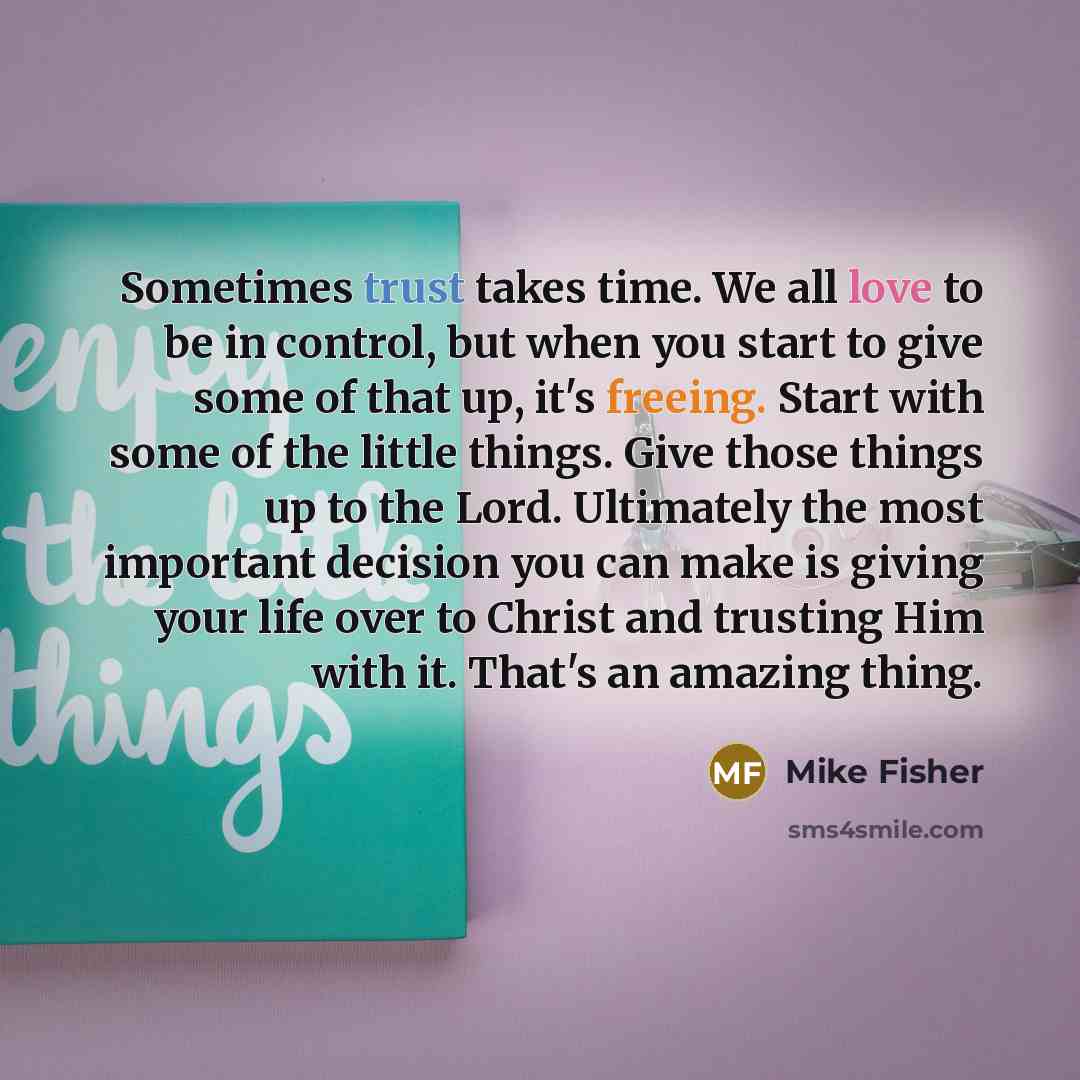 “Sometimes trust takes time. We all love to be in…” quote by Mike Fisher