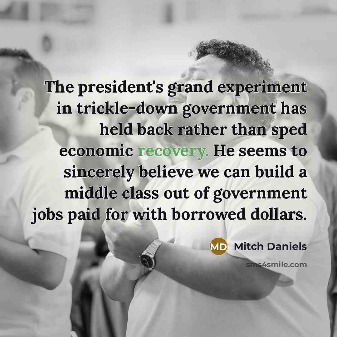 “The president's grand experiment in trickle-down government has held back…” quote by Mitch Daniels