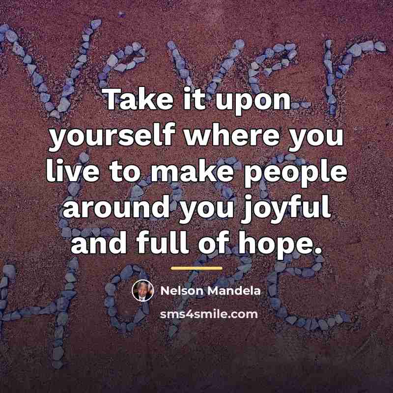 “Take it upon yourself where you live to make people…” quote by Nelson Mandela