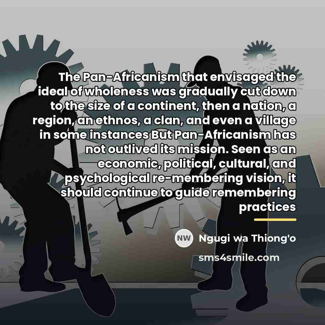 “The Pan-Africanism that envisaged the ideal of wholeness was gradually…” quote by Ngugi wa Thiong'o