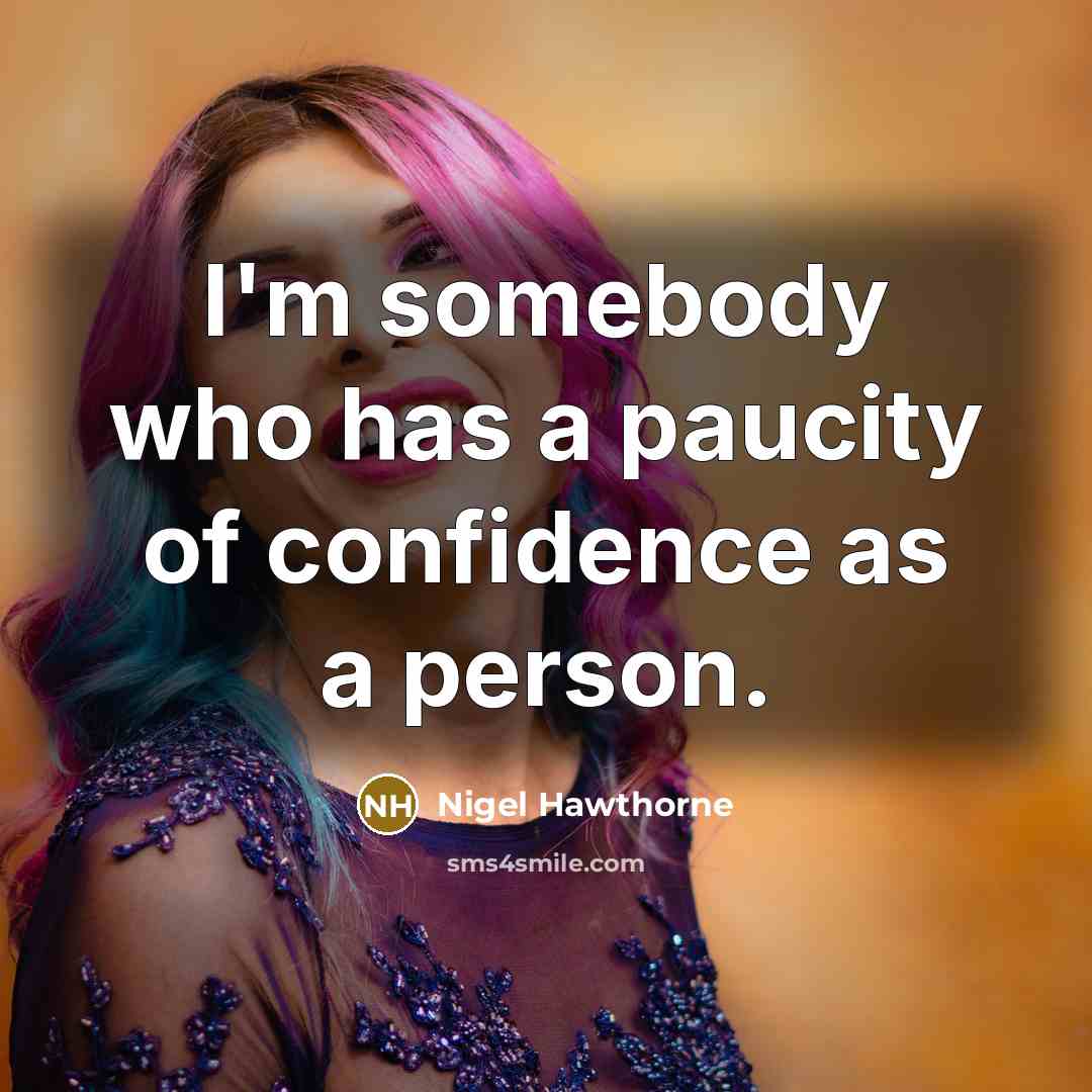 “I'm somebody who has a paucity of confidence as a…” quote by Nigel Hawthorne