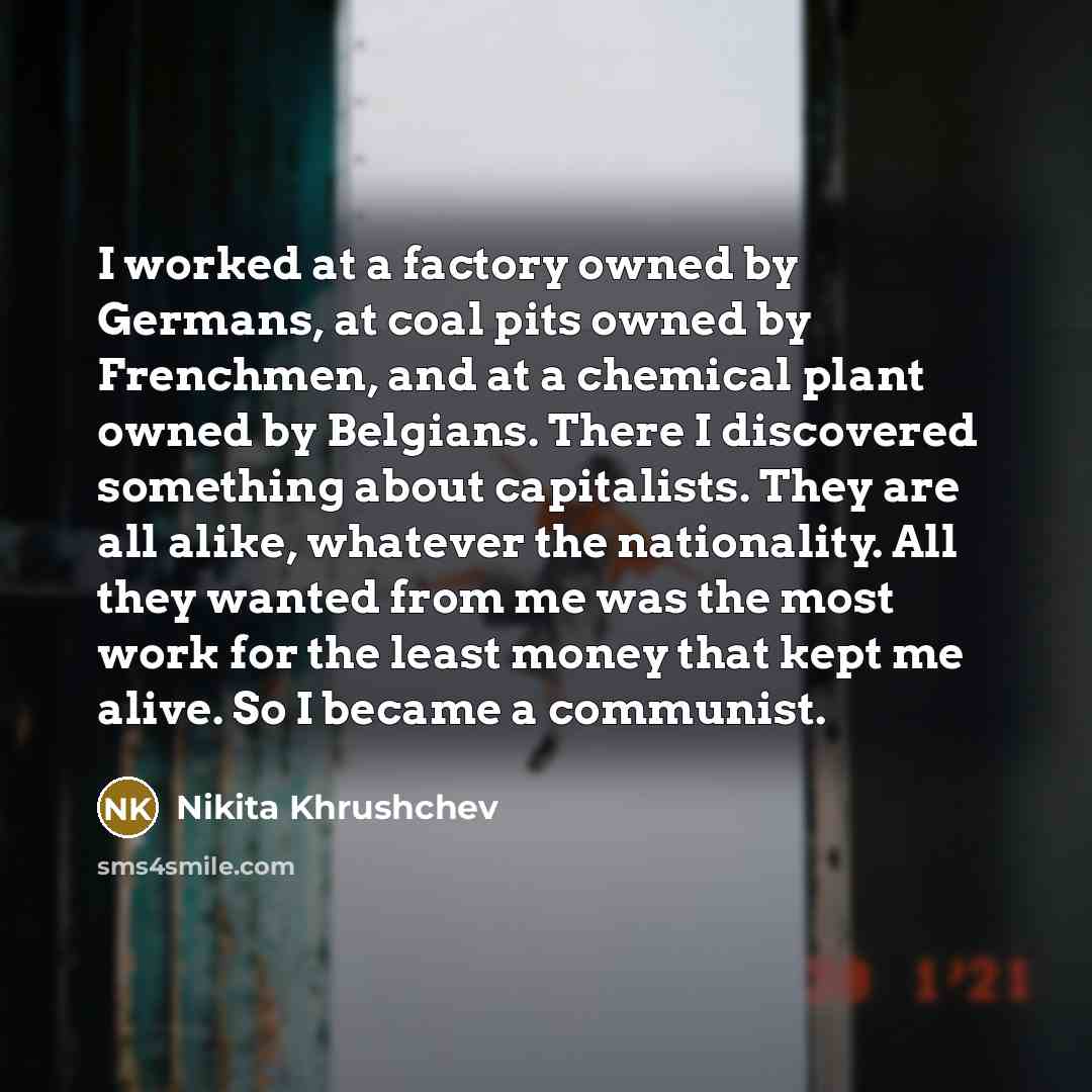 “I worked at a factory owned by Germans, at coal…” quote by Nikita Khrushchev
