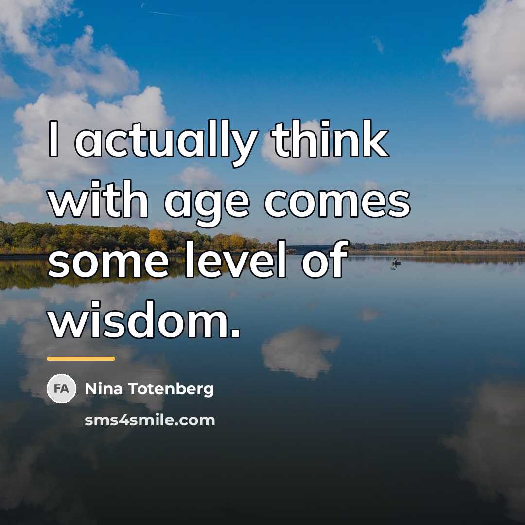 “I actually think with age comes some level of wisdom.…” quote by Nina Totenberg