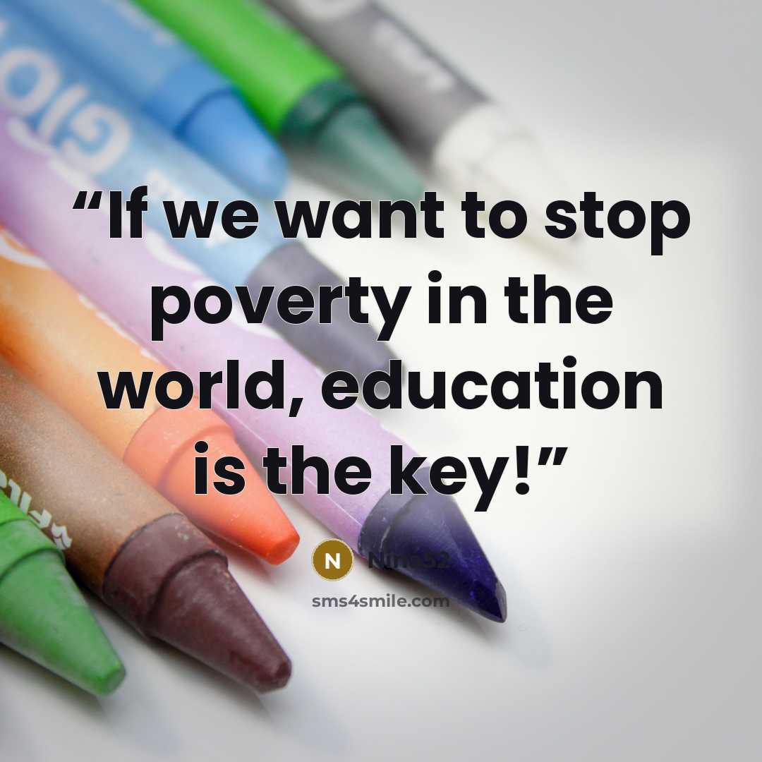 “If we want to stop poverty in the world, education is the key!” quote by Nina52