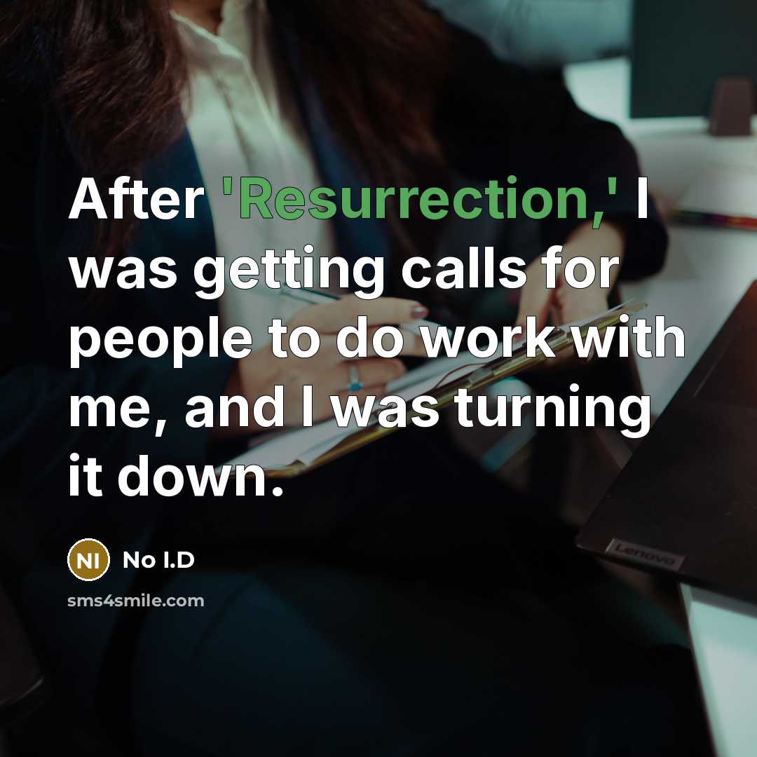 “After 'Resurrection,' I was getting calls for people to do…” quote by No I.D
