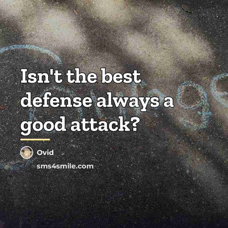 “Isn't the best defense always a good attack?…” quote by Ovid