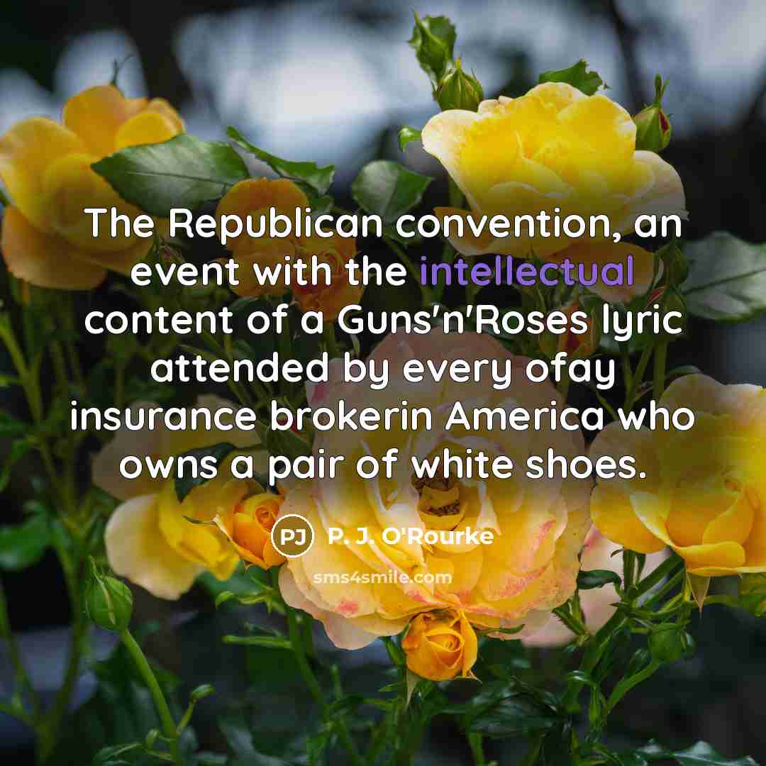 “The Republican convention, an event with the intellectual content of…” quote by P. J. O'Rourke