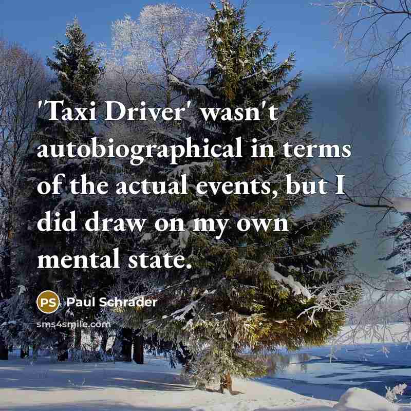 “'Taxi Driver' wasn't autobiographical in terms of the actual events,…” quote by Paul Schrader
