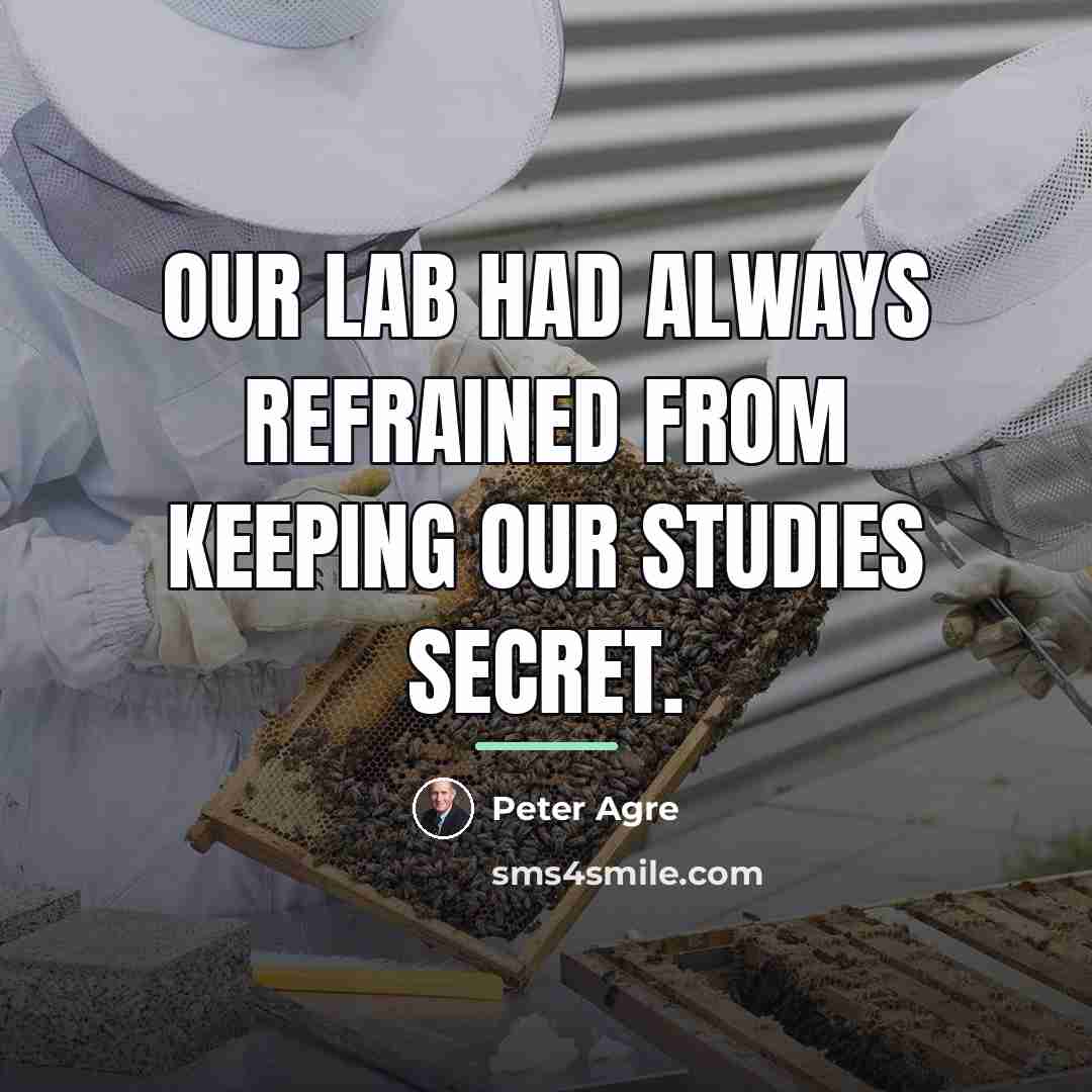“Our lab had always refrained from keeping our studies secret.…” quote by Peter Agre