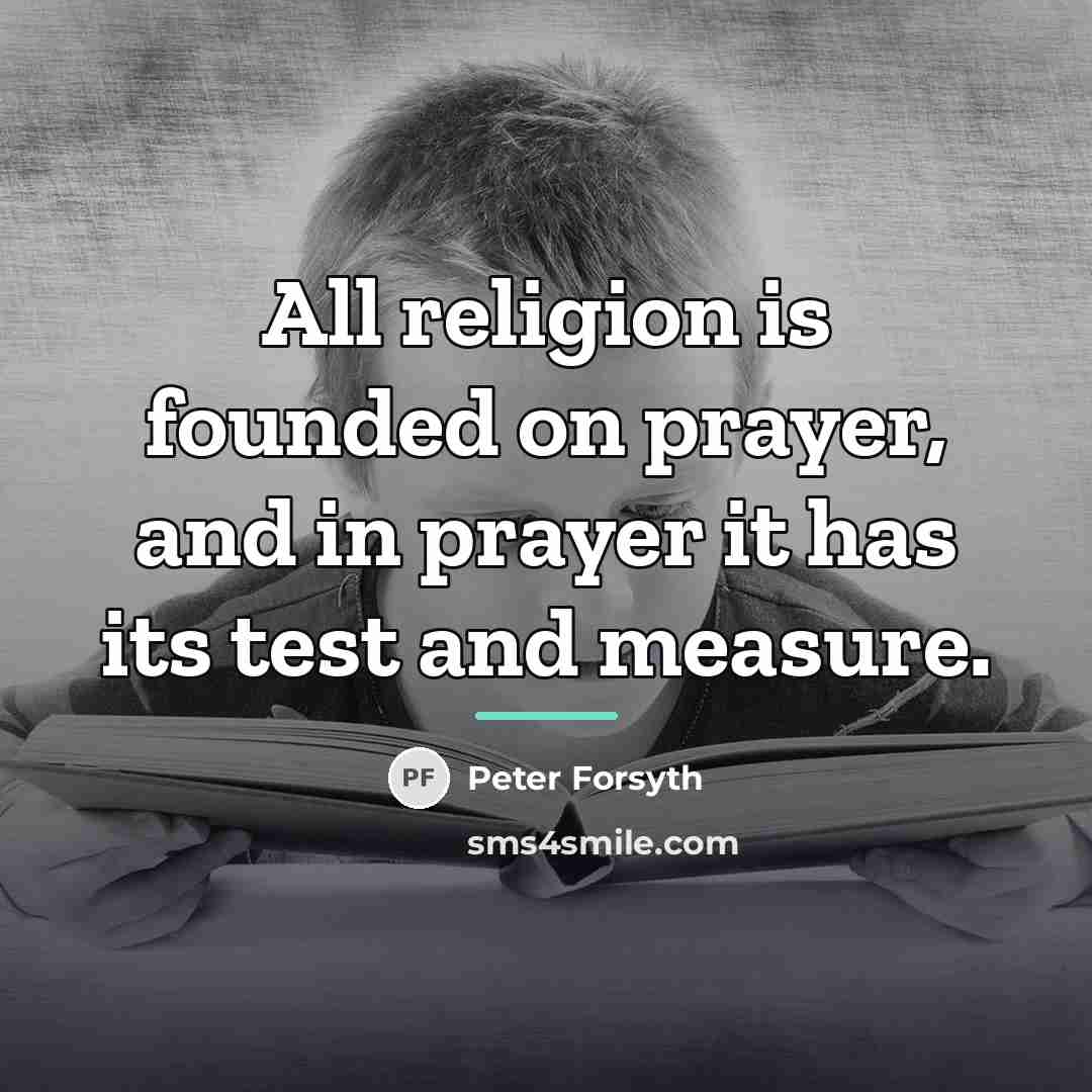 “All religion is founded on prayer, and in prayer it…” quote by Peter Forsyth