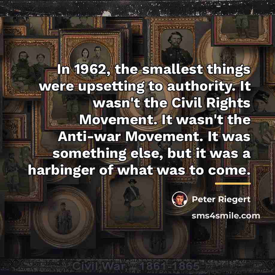 “In 1962, the smallest things were upsetting to authority. It…” quote by Peter Riegert
