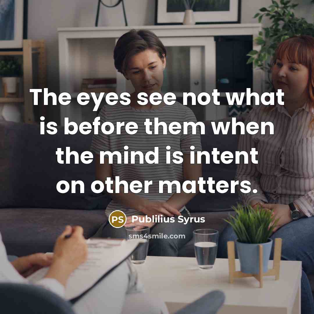 “The eyes see not what is before them when the…” quote by Publilius Syrus