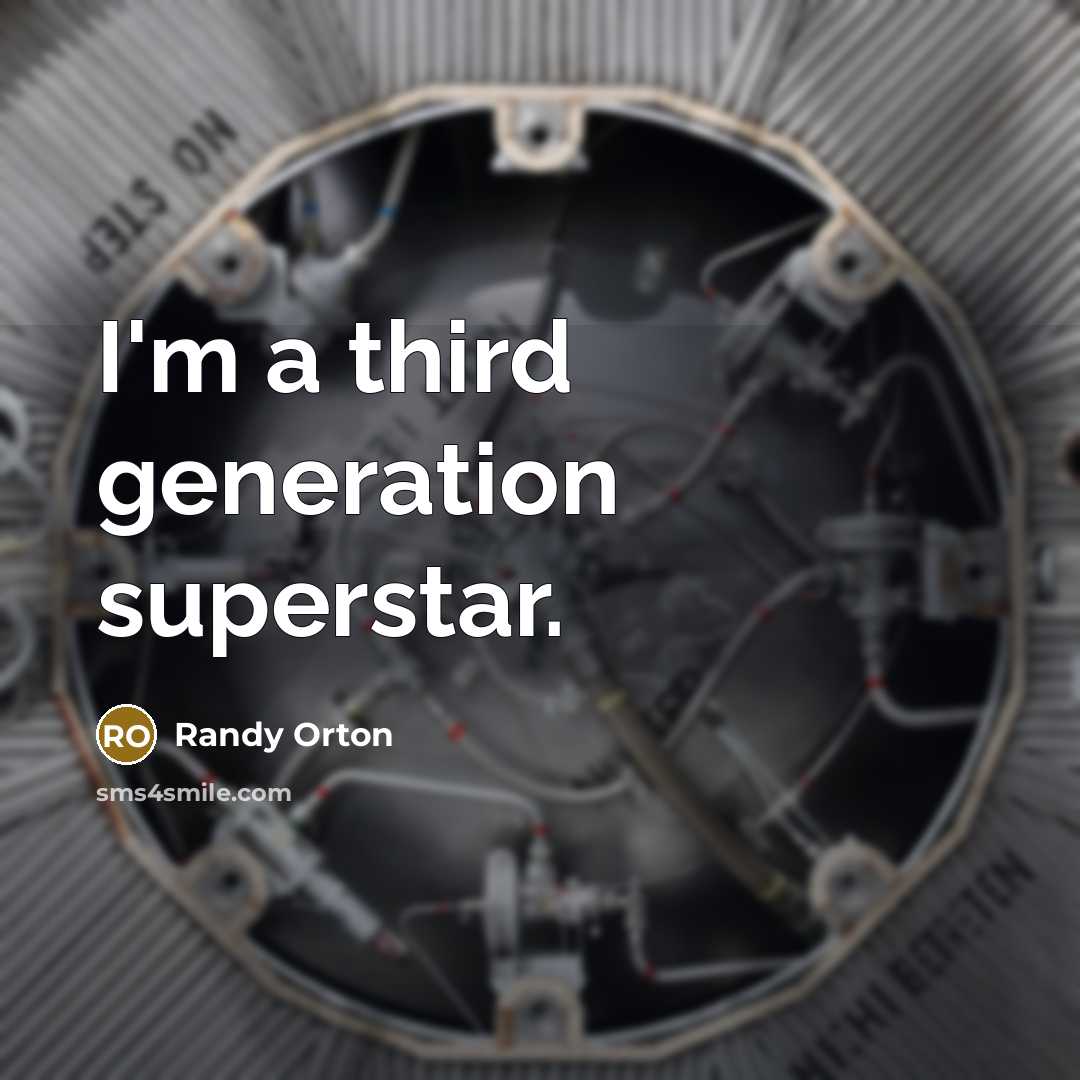 “I'm a third generation superstar.” quote by Randy Orton