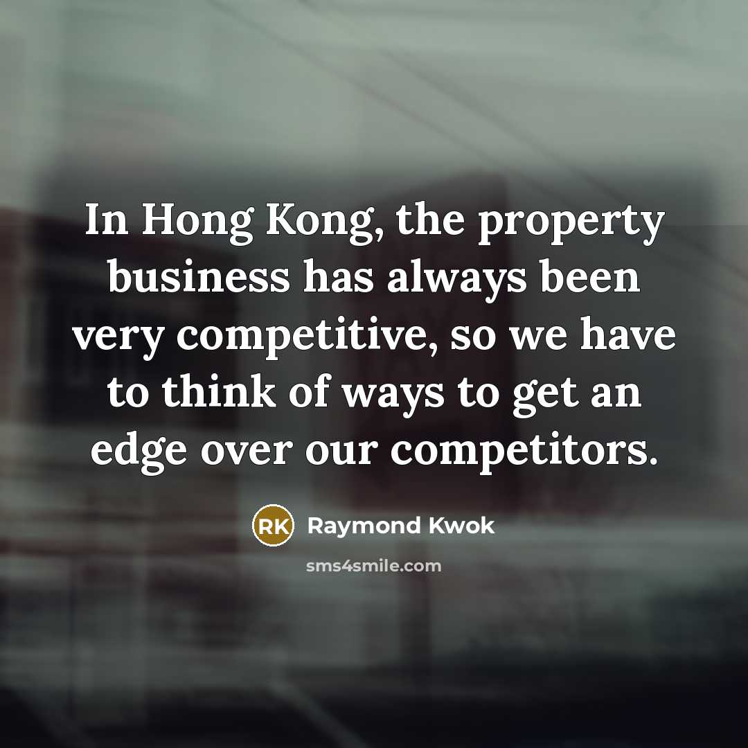 “In Hong Kong, the property business has always been very…” quote by Raymond Kwok