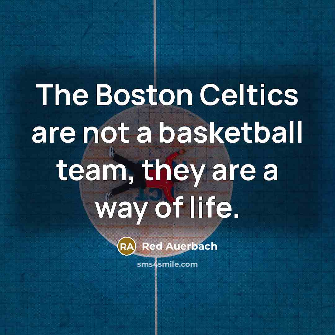 “The Boston Celtics are not a basketball team, they are…” quote by Red Auerbach