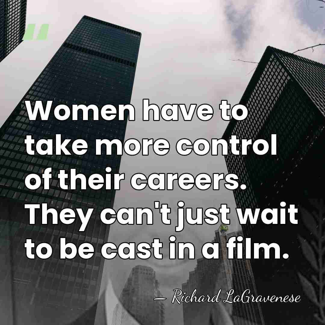 Women have to take more control of their careers. They can't just&hellip; - Richard LaGravenese