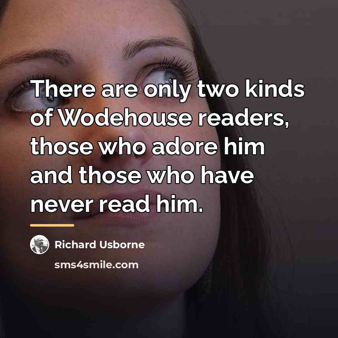 “There are only two kinds of Wodehouse readers, those who…” quote by Richard Usborne
