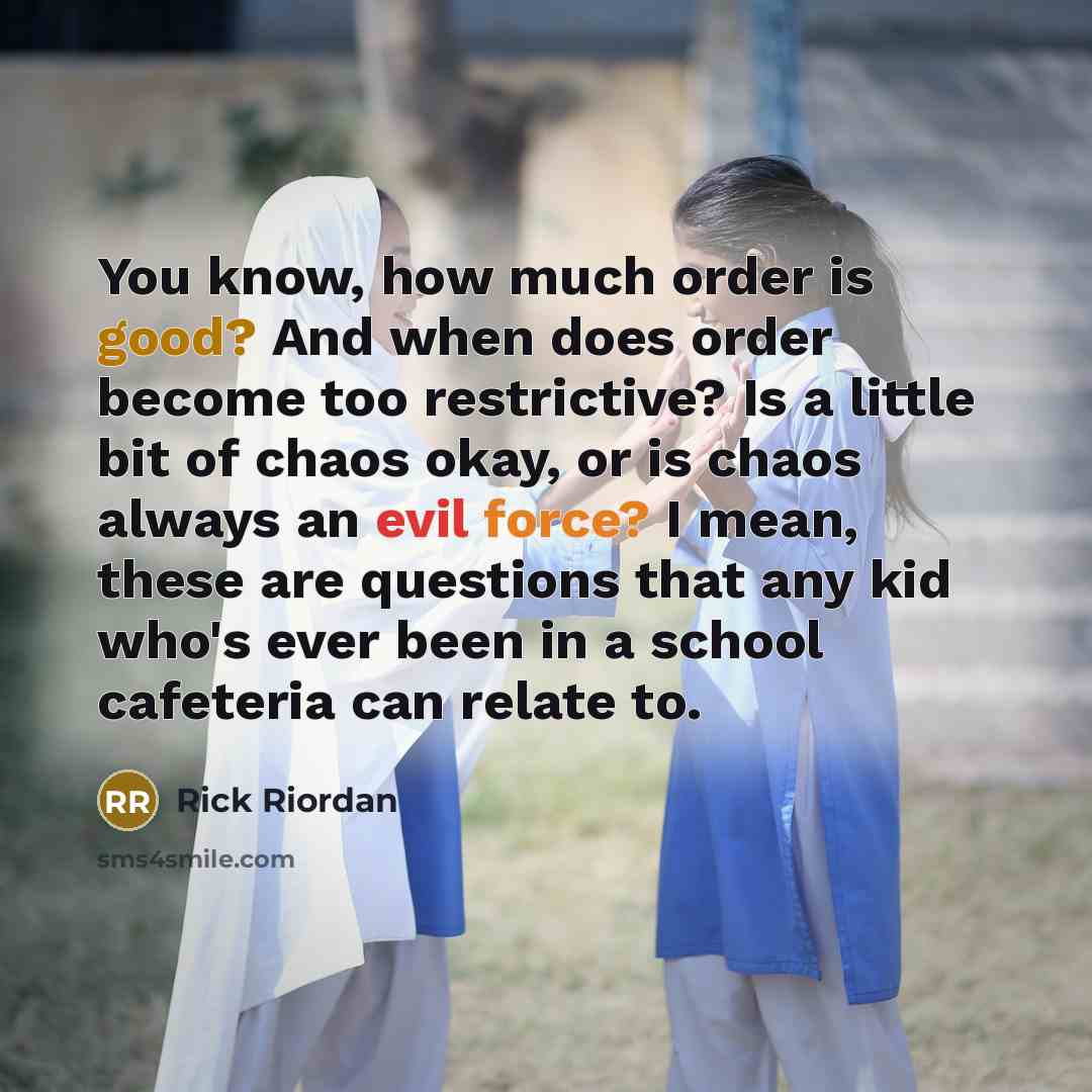 “You know, how much order is good? And when does…” quote by Rick Riordan