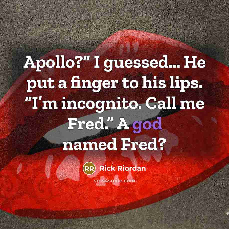 “Apollo?” I guessed… He put a finger to his lips.…” quote by Rick Riordan