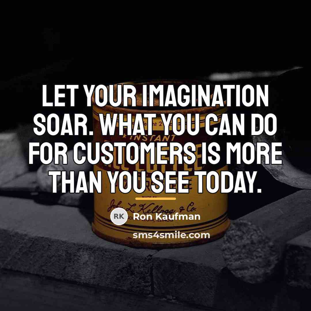 “Let your imagination soar. What you can do for customers…” quote by Ron Kaufman