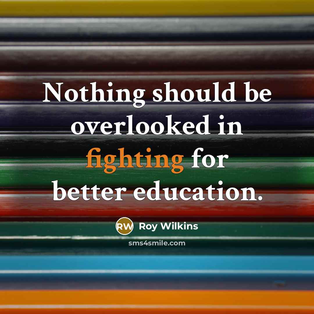 “Nothing should be overlooked in fighting for better education.…” quote by Roy Wilkins