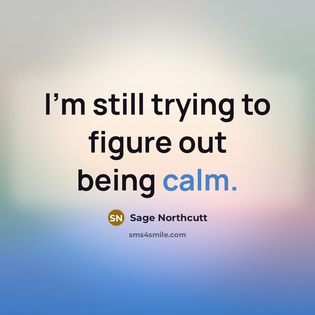 “I'm still trying to figure out being calm.…” quote by Sage Northcutt