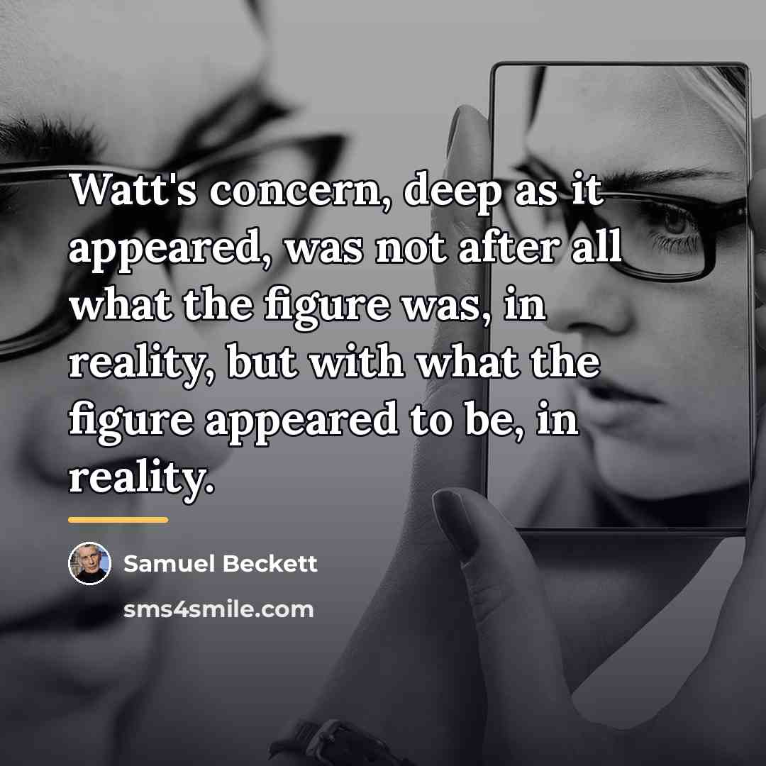 “Watt's concern, deep as it appeared, was not after all…” quote by Samuel Beckett
