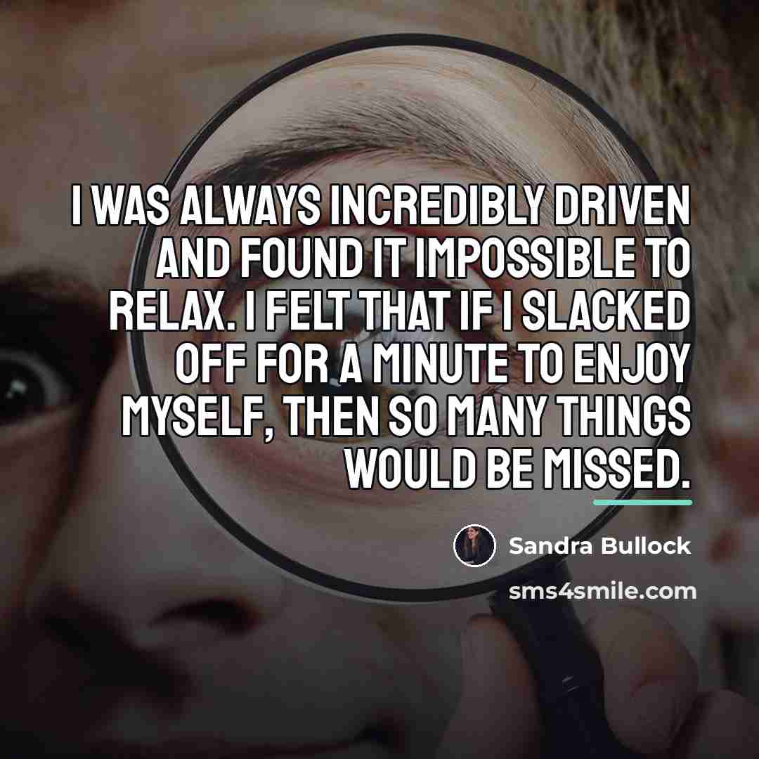 “I was always incredibly driven and found it impossible to…” quote by Sandra Bullock