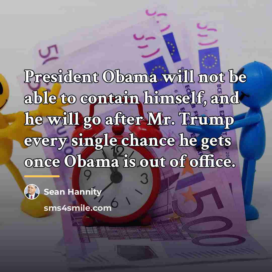 “President Obama will not be able to contain himself, and…” quote by Sean Hannity