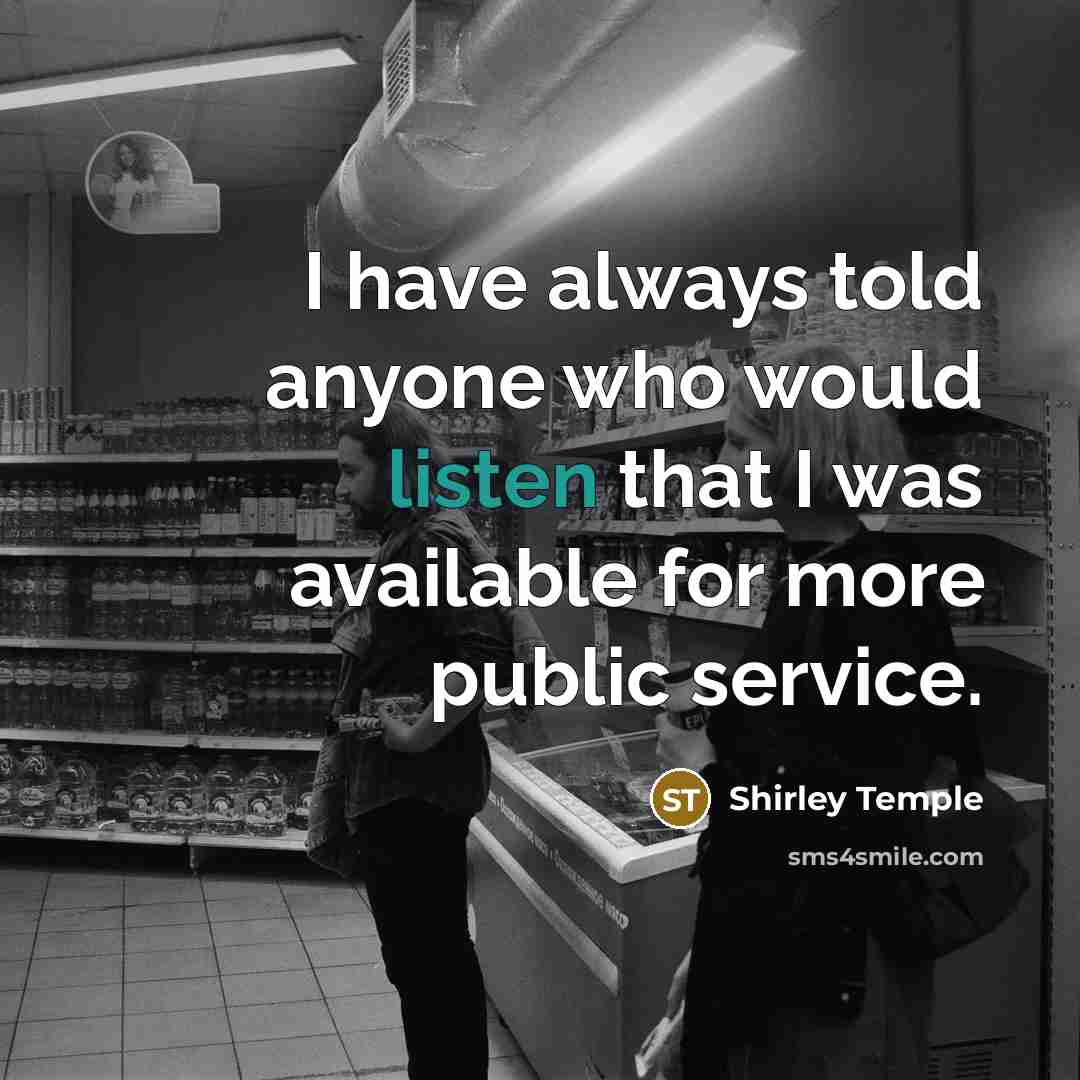 “I have always told anyone who would listen that I…” quote by Shirley Temple