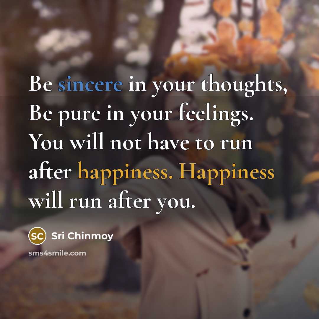 “Be sincere in your thoughts, Be pure in your feelings.…” quote by Sri Chinmoy