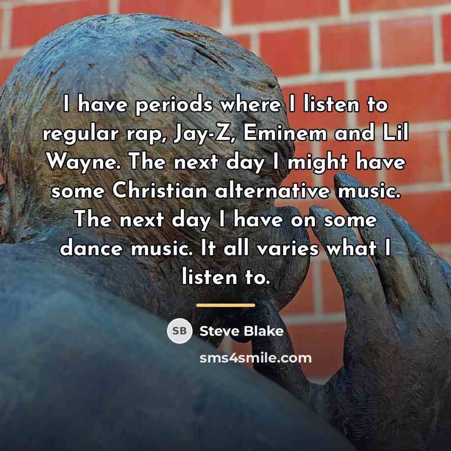 “I have periods where I listen to regular rap, Jay-Z,…” quote by Steve Blake