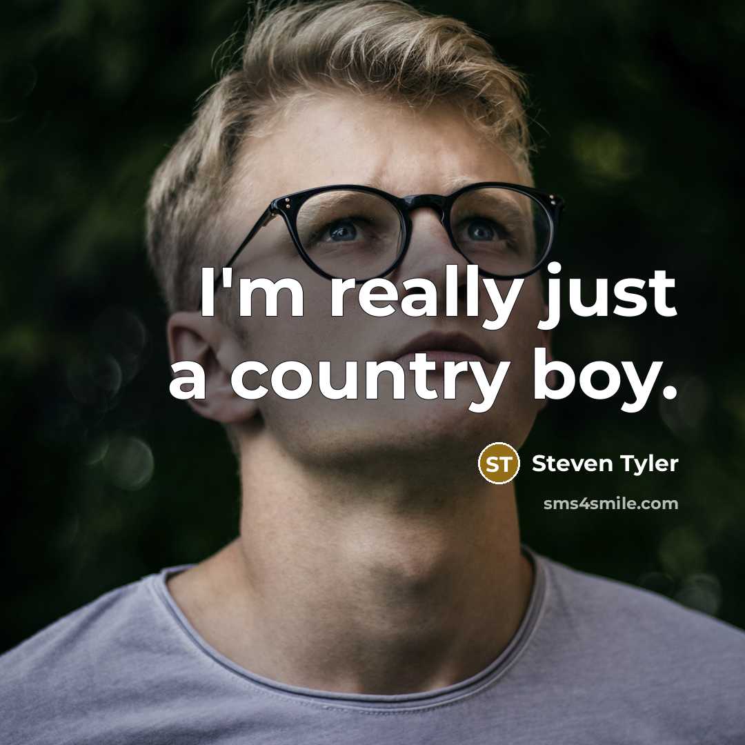 “I'm really just a country boy.…” quote by Steven Tyler