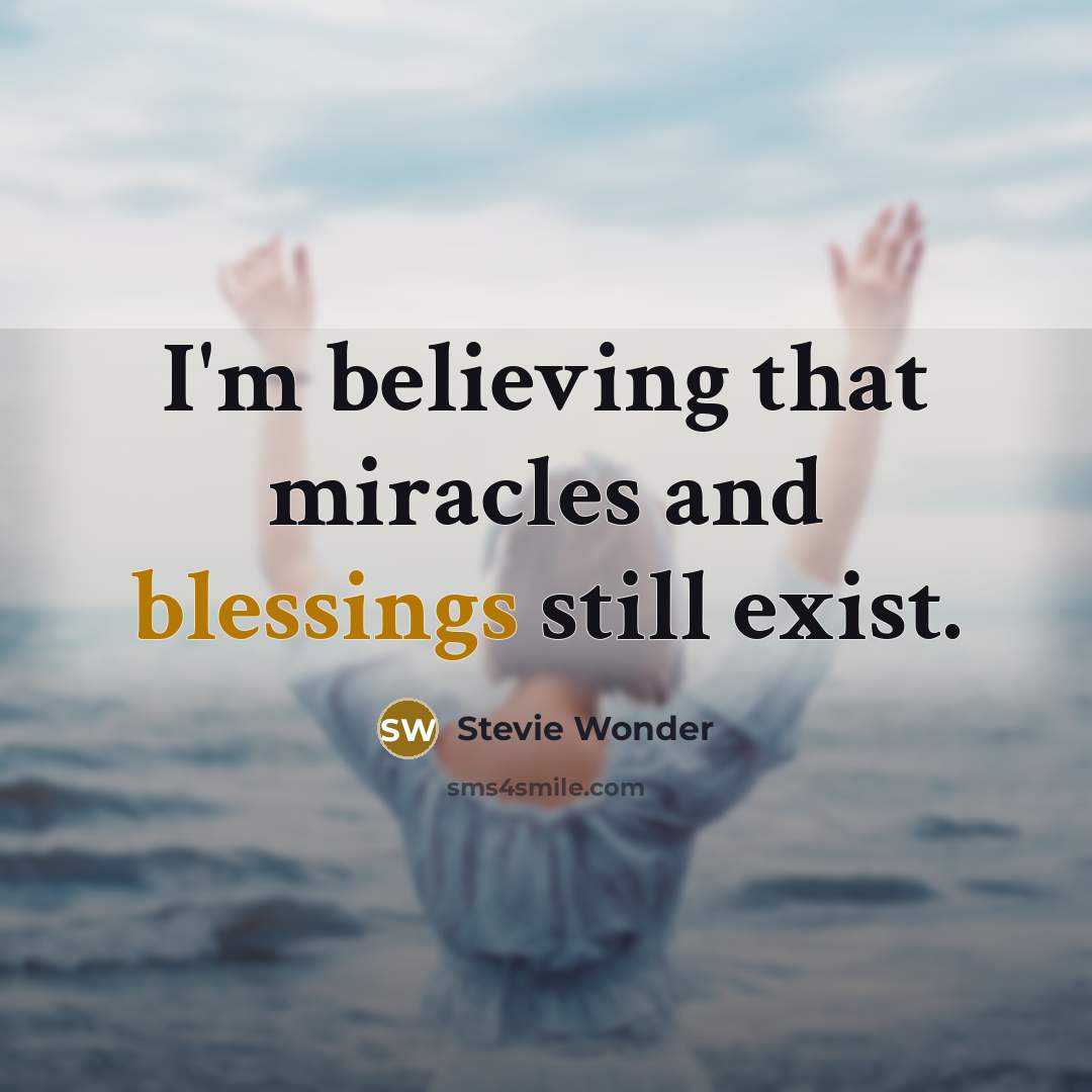 “I'm believing that miracles and blessings still exist.…” quote by Stevie Wonder
