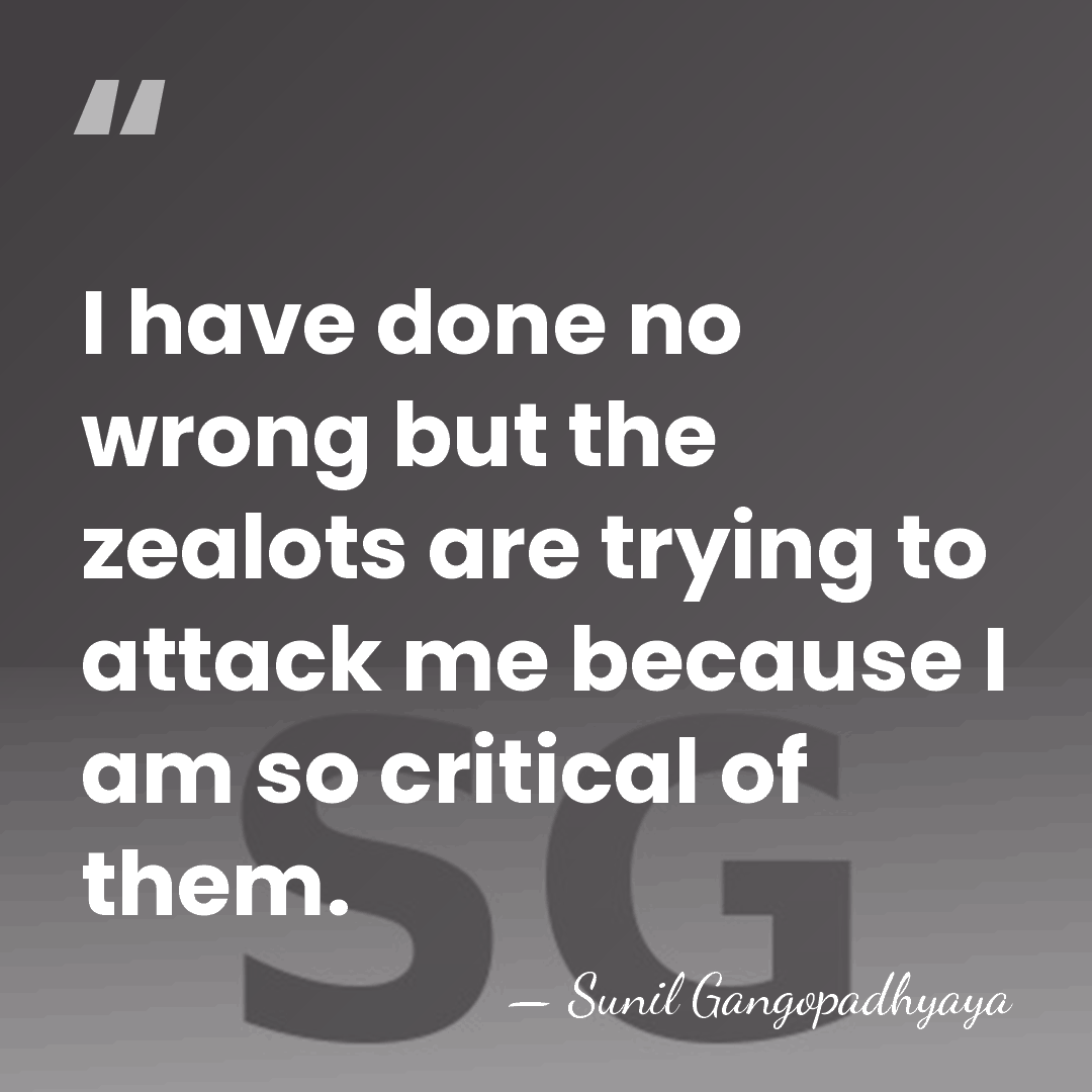 I have done no wrong but the zealots are trying to attack&hellip; - Sunil Gangopadhyaya