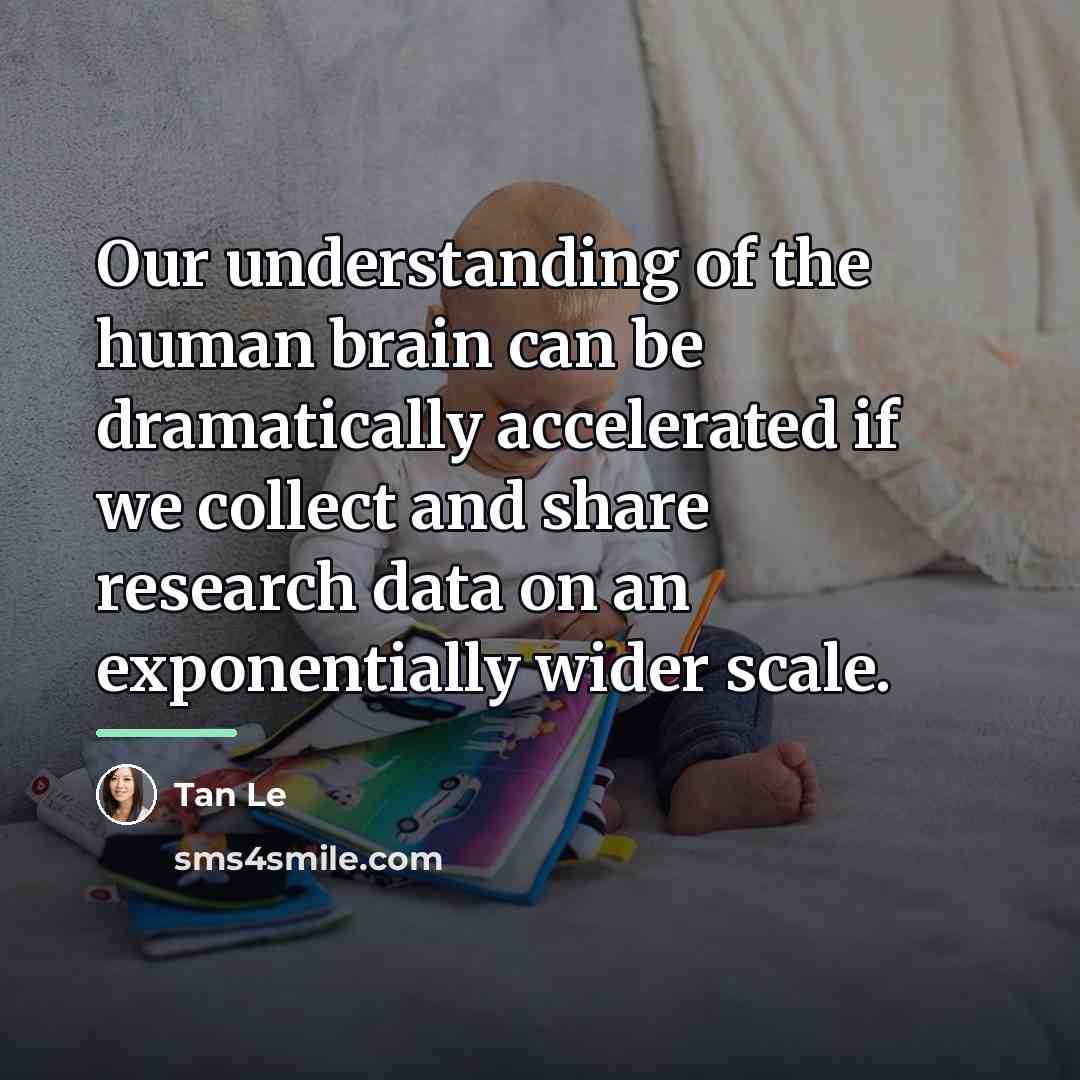 “Our understanding of the human brain can be dramatically accelerated…” quote by Tan Le