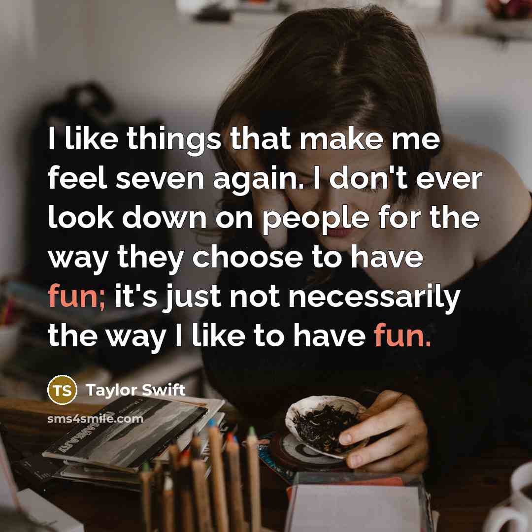 “I like things that make me feel seven again. I…” quote by Taylor Swift