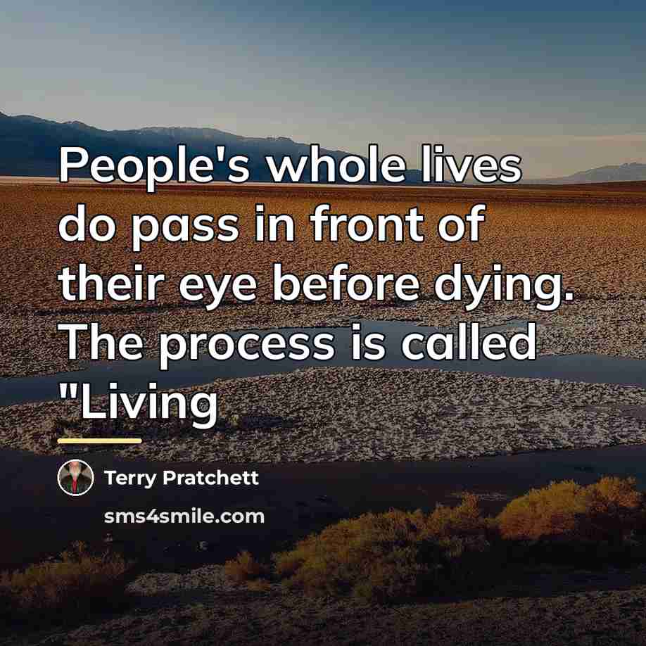 “People's whole lives do pass in front of their eye…” quote by Terry Pratchett