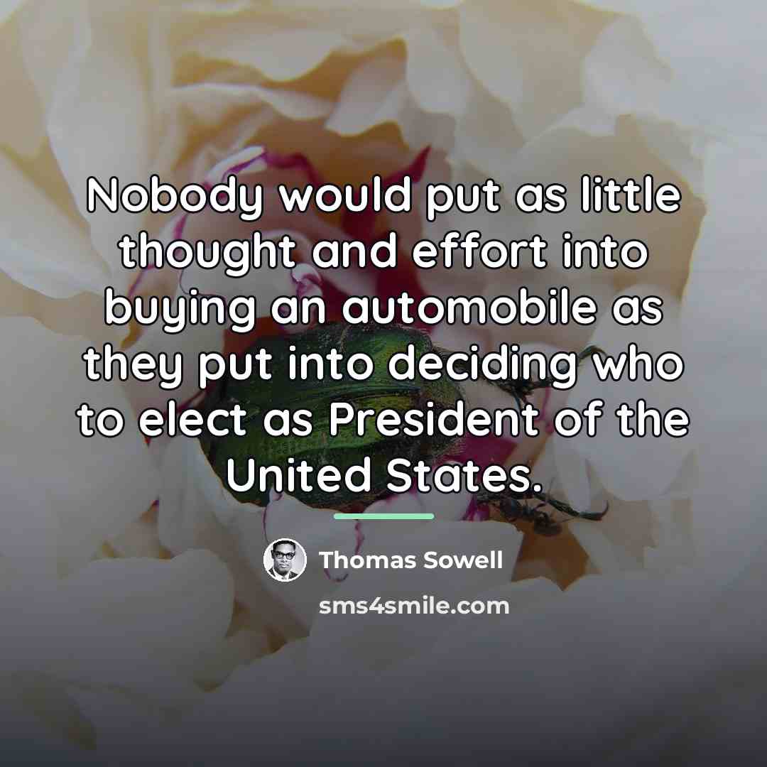“Nobody would put as little thought and effort into buying…” quote by Thomas Sowell