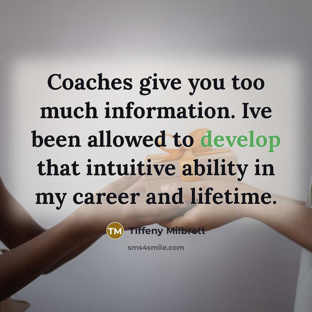 “Coaches give you too much information. Ive been allowed to…” quote by Tiffeny Milbrett
