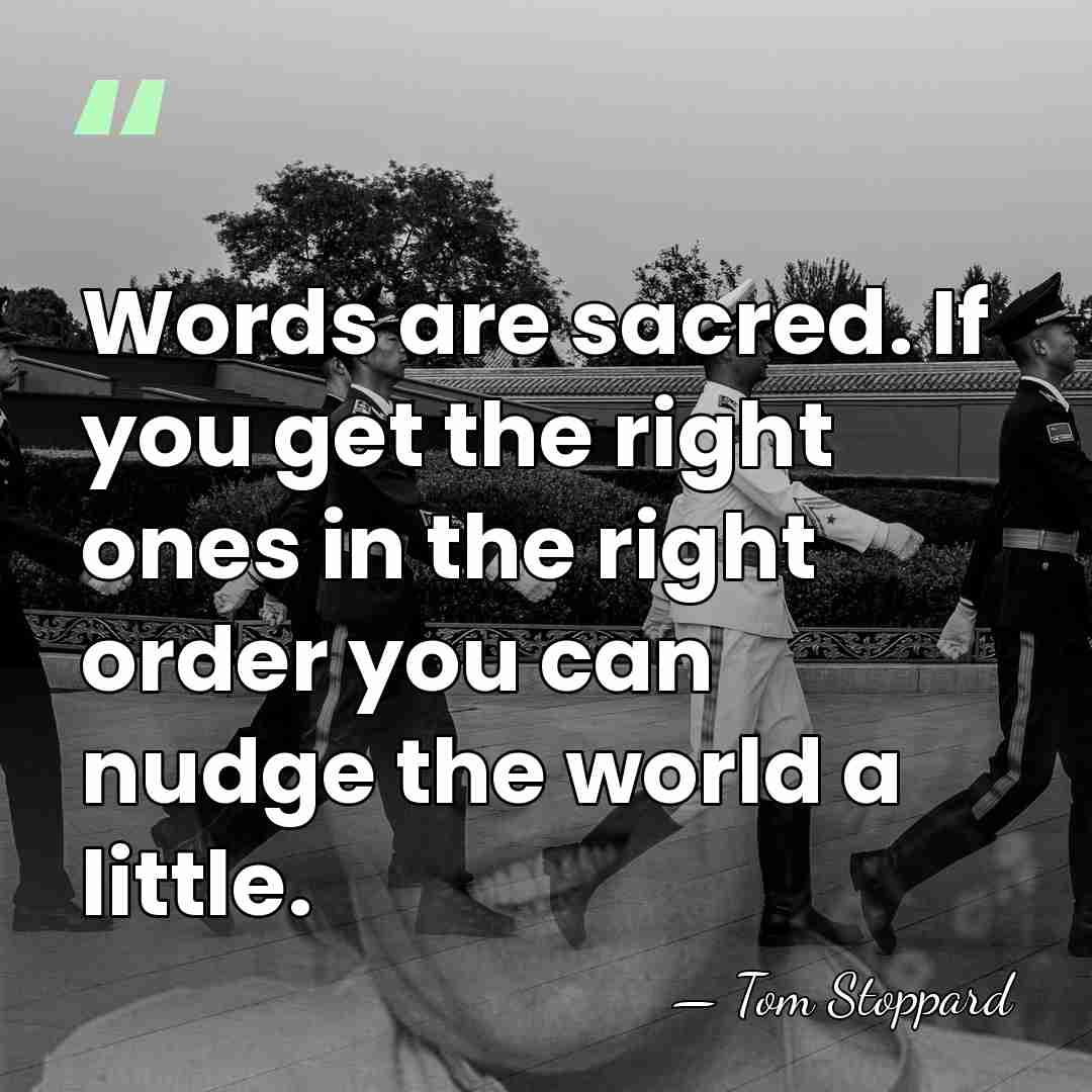 Words are sacred. If you get the right ones in the right&hellip; - Tom Stoppard