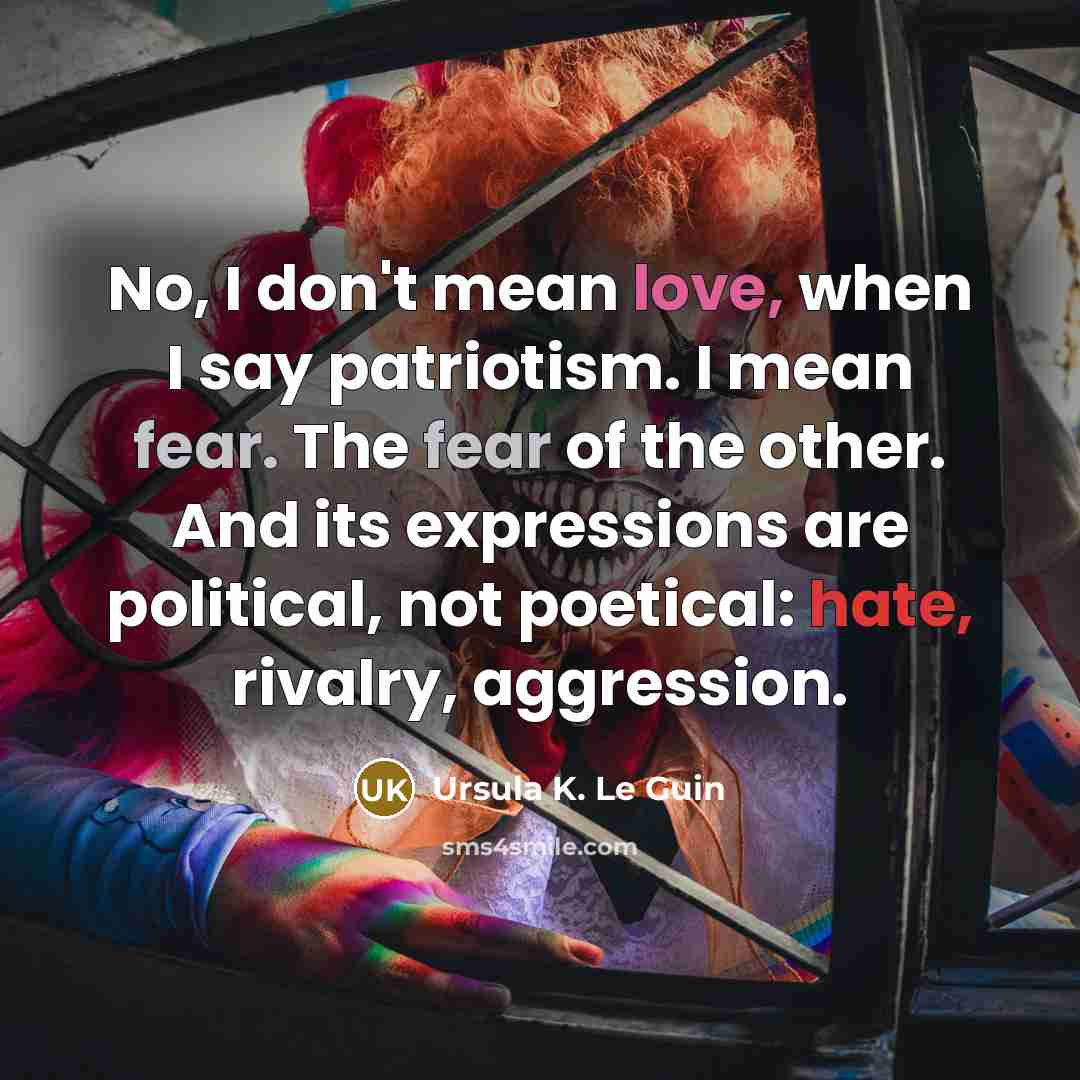 “No, I don't mean love, when I say patriotism. I…” quote by Ursula K. Le Guin