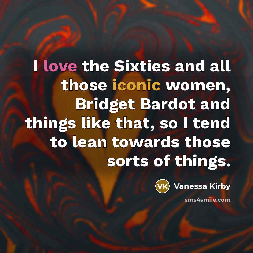 “I love the Sixties and all those iconic women, Bridget…” quote by Vanessa Kirby